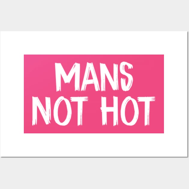 Mans Not Hot Wall Art by TIHONA